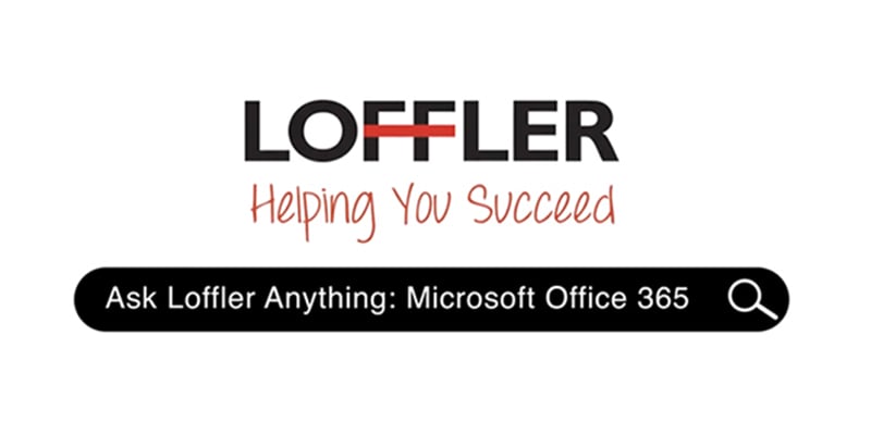Ask Loffler Anything: Microsoft Office 365 Basics | Loffler