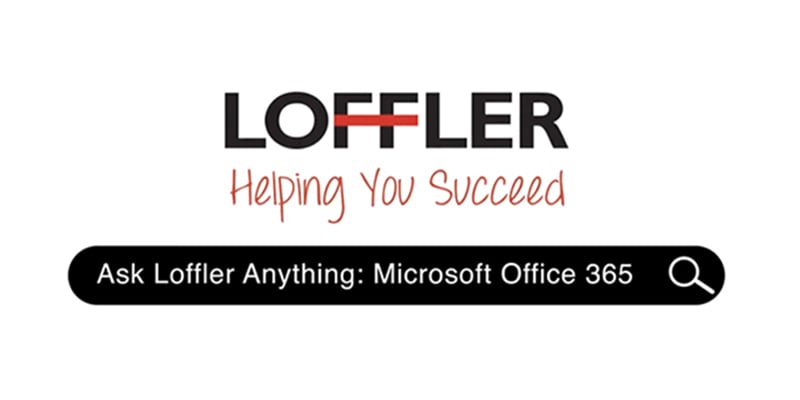 Ask Loffler Anything: Microsoft Office 365 Basics | Loffler