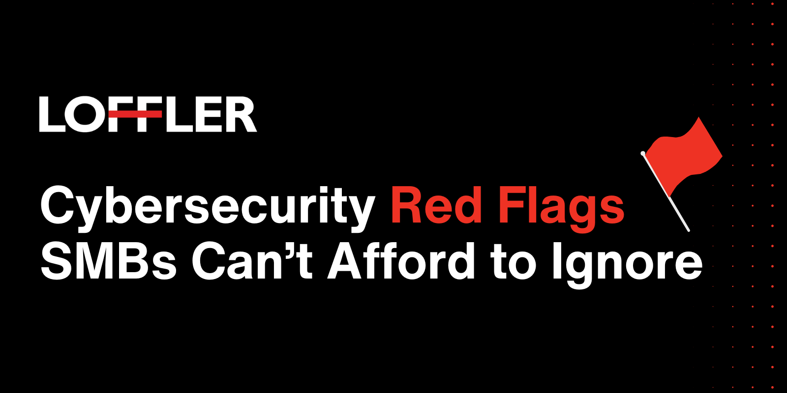 Cybersecurity Red Flags for SMBs [Infographic]